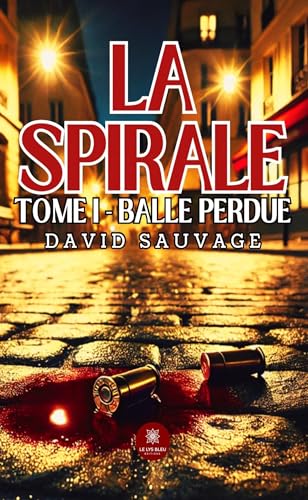 La spirale - Tome I : Balle perdue von LE LYS BLEU EDITIONS SAS