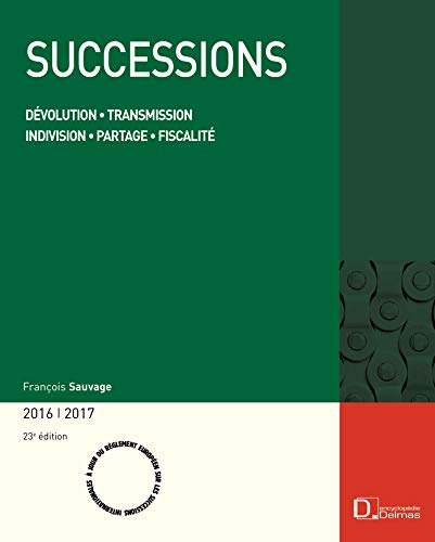 Successions 2016/2017. 23e éd. - Dévolution . Transmission . Indivision . Partage . Fiscalité Successions 2016/2017. 23e éd. - Dévolution . Transmission . Indivision . Partage . Fiscalité