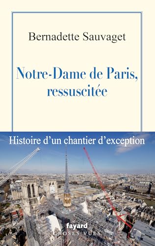 Notre-Dame de Paris, ressuscitée: Histoire d'un chantier d'exception von FAYARD