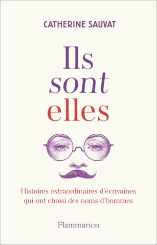 Ils sont elles: Histoires extraordinaires d'écrivaines qui ont choisi des noms d'hommes von FLAMMARION