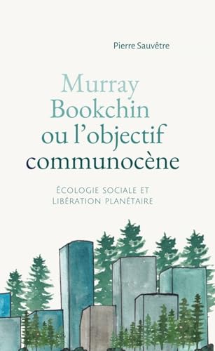 Murray Bookchin ou l'objectif Communocène: Ecologie sociale et libération planétaire Murray Bookchin ou l'objectif Communocène: Ecologie sociale et libération planétaire von ATELIER