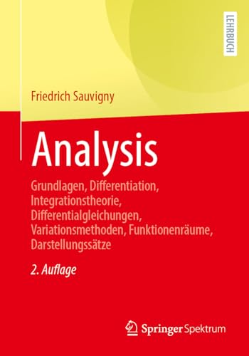 Analysis: Grundlagen, Differentiation, Integrationstheorie, Differentialgleichungen, Variationsmethoden, Funktionenräume, Darstellungssätze von Springer Spektrum