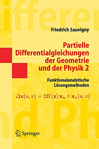 Partielle Differentialgleichungen der Geometrie und der Physik 2: Funktionalanalytische Lösungsmethoden von Springer