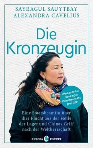 Die Kronzeugin: Eine Staatsbeamtin über ihre Flucht aus der Hölle der Lager und Chinas Griff nach der Weltherrschaft Die Kronzeugin: Eine Staatsbeamtin über ihre Flucht aus der Hölle der Lager und Chinas Griff nach der Weltherrschaft