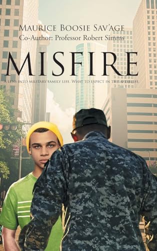 MISFIRE: A LENS INTO MILITARY FAMILY LIFE. WHAT TO EXPECT IN THE AFTERLIFE. von Christian Faith Publishing, Inc