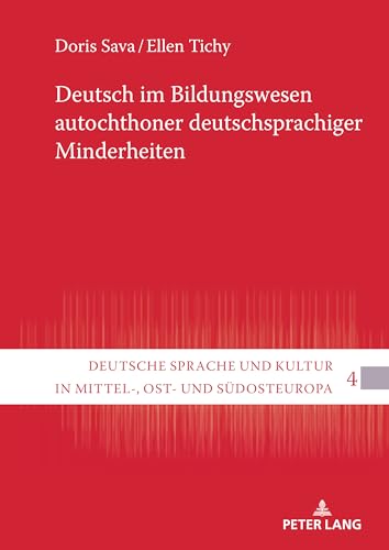 Deutsch im Bildungswesen autochthoner deutschsprachiger Minderheiten (Deutsche Sprache und Kultur in Mittel-, Ost- und Südosteuropa, Band 4) von Peter Lang