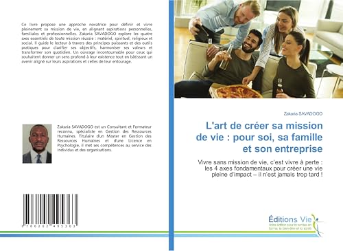 L'art de créer sa mission de vie : pour soi, sa famille et son entreprise: Vivre sans mission de vie, c'est vivre à perte : les 4 axes fondamentaux ... pleine d'impact - il n'est jamais trop tard ! von Éditions Vie