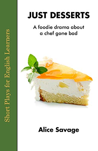 Just Desserts: A Foodie Drama About a Chef Gone Bad (Short Plays for English Learners, Band 1)