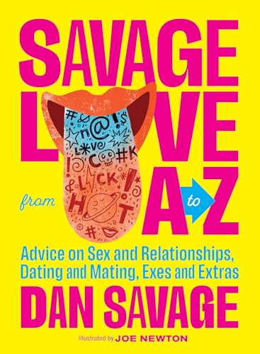 Savage Love from A to Z: Advice on Sex and Relationships, Dating and Mating, Exes and Extras von B Blue Star Press