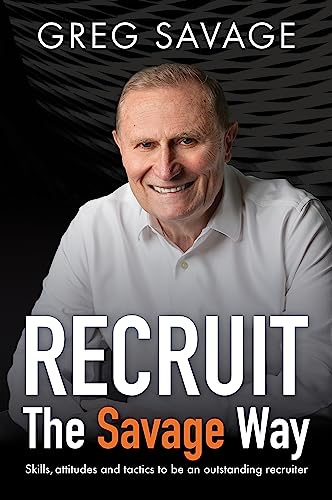 RECRUIT - The Savage Way: Skills, attitudes and tactics to be an outstanding recruiter von Major Street Publishing