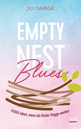 Empty Nest Blues: Erfüllt leben, wenn die Kinder flügge werden von Hänssler