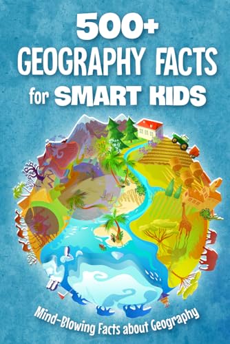 500+ Geography Facts for Smart Kids: Mind-Blowing Facts about Geography: Fun Geography Book for Kids von Independently published