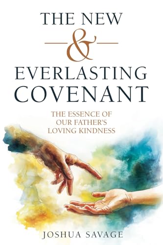 The New and Everlasting Covenant: The Essence of Our Father's Loving-Kindness von CFI