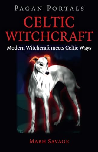 Celtic Witchcraft: Modern Witchcraft Meets Celtic Ways (Pagan Portals)