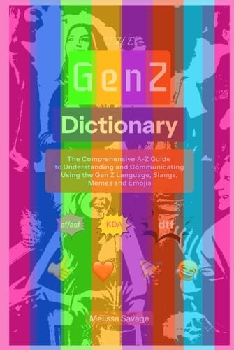 The Gen Z Dictionary: The Comprehensive A-Z Guide to Understanding and Communicating Using the Gen Z Language, Slangs, Memes and Emojis von Independently published