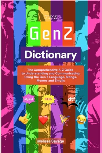 The Gen Z Dictionary: The Comprehensive A-Z Guide to Understanding and Communicating Using the Gen Z Language, Slangs, Memes and Emojis von Independently published