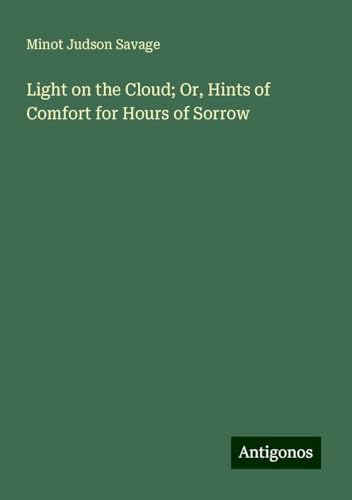 Light on the Cloud; Or, Hints of Comfort for Hours of Sorrow von Antigonos Verlag