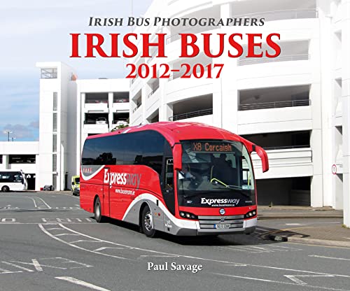 Irish Buses: 2012 - 2017 (Irish Bus Photographers)
