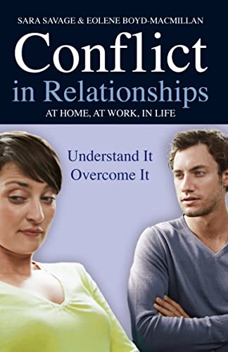 Conflict in Relationships: At home, At Work, In Life: Understand it, Overcome it