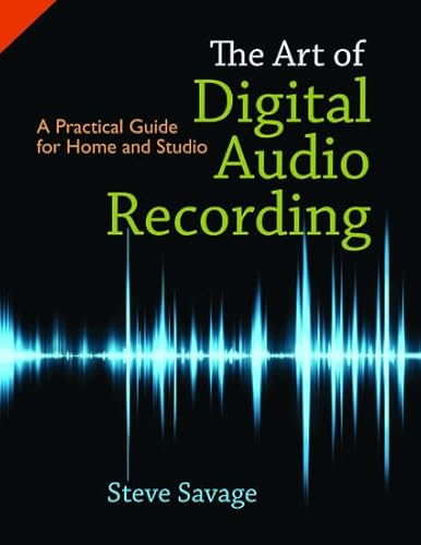 The Art of Digital Audio Recording: A Practical Guide for Home and Studio