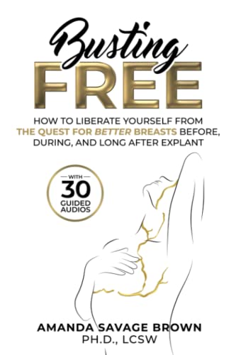 Busting Free: How to Liberate Yourself from the Quest for Better Breasts Before, During, and Long After Explant von Open Up Books