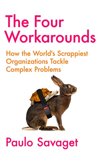 The Four Workarounds: How the World's Scrappiest Organizations Tackle Complex Problems von John Murray