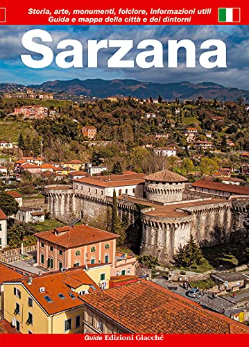 Sarzana. Guida e mappa della città e dei dintorni. Storia, arte, monumenti, folclore, informazioni utili (Guide)