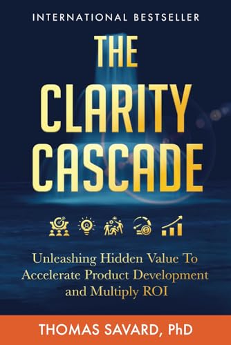 The Clarity Cascade: Unleashing Hidden Value to Accelerate Product Development and Multiply ROI von Best Seller Publishing, LLC