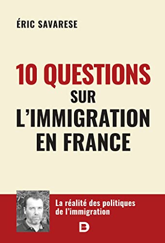 10 questions sur l’immigration en France: La réalité sur les politiques de l'immigration von DE BOECK SUP