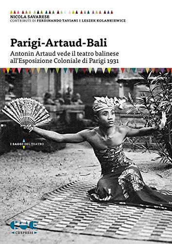 Parigi-Artaud-Bali. Antonin Artaud vede il teatro balinese all’Esposizione Coloniale di Parigi 1931 (I saggi)