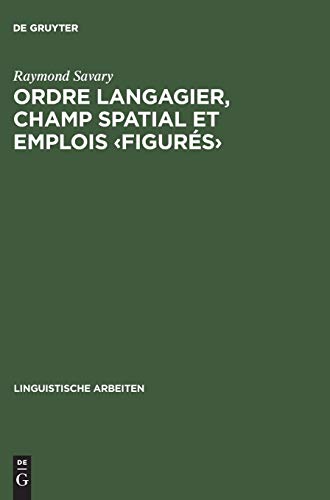 Ordre langagier, champ spatial et emplois ‹figurés›: Prépositions, cas et verbes en allemand et en français (Linguistische Arbeiten, 143, Band 143)