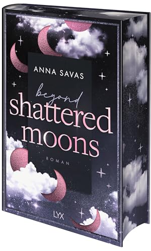 Beyond Shattered Moons: von Anna Savas, Autorin der SPIEGEL-Bestseller-Reihe NEW ENGLAND SCHOOL OF BALLET (London is Lonely, Band 2) von LYX