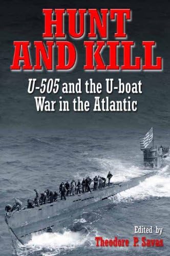 Hunt and Kill: U-505 and the U-Boat War in the Atlantic von Savas Beatie