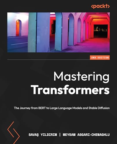 Mastering Transformers: The Journey from BERT to Large Language Models and Stable Diffusion von Packt Publishing