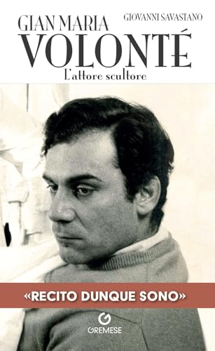 Gian Maria Volonté. L'attore scultore (Stars) von Gremese Editore