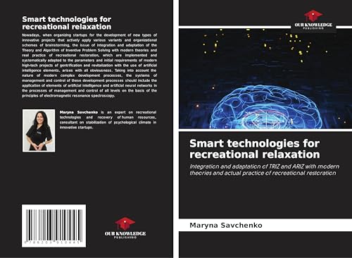 Smart technologies for recreational relaxation: Integration and adaptation of TRIZ and ARIZ with modern theories and actual practice of recreational restoration von Our Knowledge Publishing