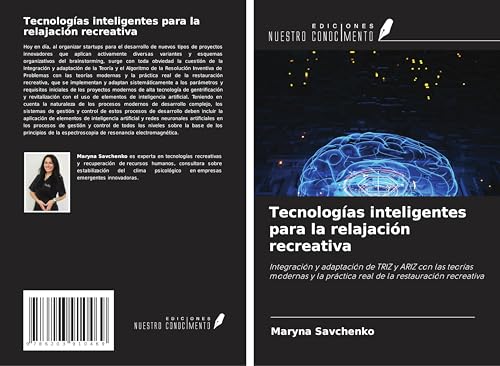 Tecnologías inteligentes para la relajación recreativa: Integración y adaptación de TRIZ y ARIZ con las teorías modernas y la práctica real de la restauración recreativa von Ediciones Nuestro Conocimiento