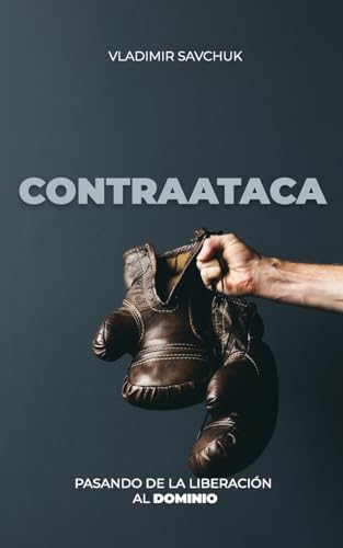 CONTRAATACA (Spanish edition): PASANDO DE LA LIBERACIÓN AL DOMINIO