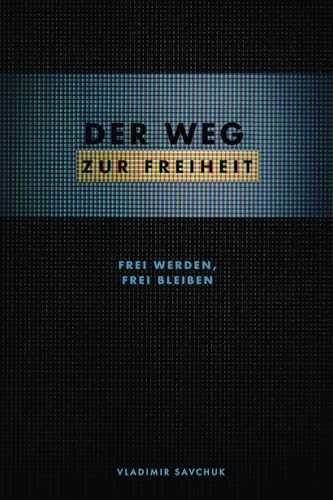 DER WEG ZUR FREIHEIT: Frei werden und frei bleiben von 978-1-951201-97-5