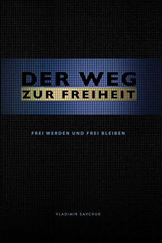 DER WEG ZUR FREIHEIT: Frei werden und frei bleiben DER WEG ZUR FREIHEIT: Frei werden und frei bleiben