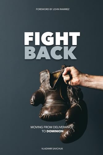 Fight Back: Moving from Deliverance to Dominion von vladimir savchuk