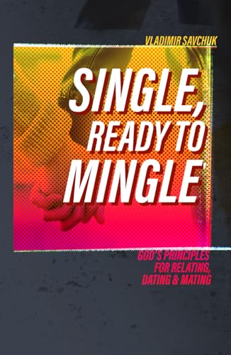 Single, Ready to Mingle: Gods principles for relating, dating & mating Single, Ready to Mingle: Gods principles for relating, dating & mating von Vladimir Savchuk