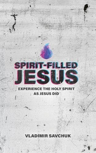 Spirit-Filled Jesus (Holy Spirit, Band 3) von Vladimir Savchuk