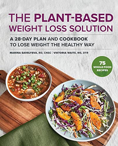 The Plant-Based Weight Loss Solution: A 28-Day Plan and Cookbook to Lose Weight the Healthy Way von Rockridge Press