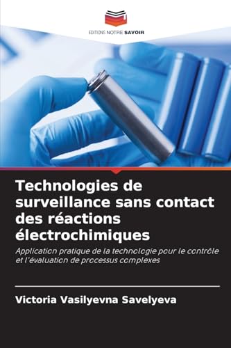Technologies de surveillance sans contact des réactions électrochimiques: Application pratique de la technologie pour le contrôle et l'évaluation de processus complexes von Editions Notre Savoir