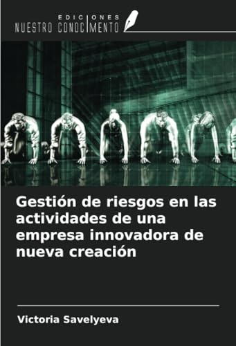 Gestión de riesgos en las actividades de una empresa innovadora de nueva creación von Ediciones Nuestro Conocimiento