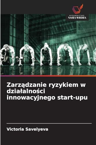 Zarządzanie ryzykiem w działalności innowacyjnego start-upu: DE von Wydawnictwo Nasza Wiedza
