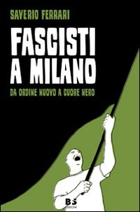 Fascisti a Milano. Da Ordine Nuovo a Cuore Nero von BFS Edizioni