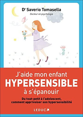 J'aide mon enfant hypersensible à l'épanouir: du tout-petit à l'adolescent comment apprivoiser son hypersensibilité J'aide mon enfant hypersensible à l'épanouir: du tout-petit à l'adolescent comment apprivoiser son hypersensibilité