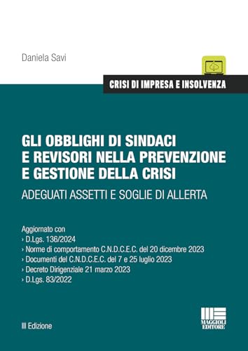 Gli obblighi di sindaci e revisori nella prevenzione e gestione della crisi. Adeguati assetti e soglie di allerta (Crisi di impresa e insolvenza) von Maggioli Editore